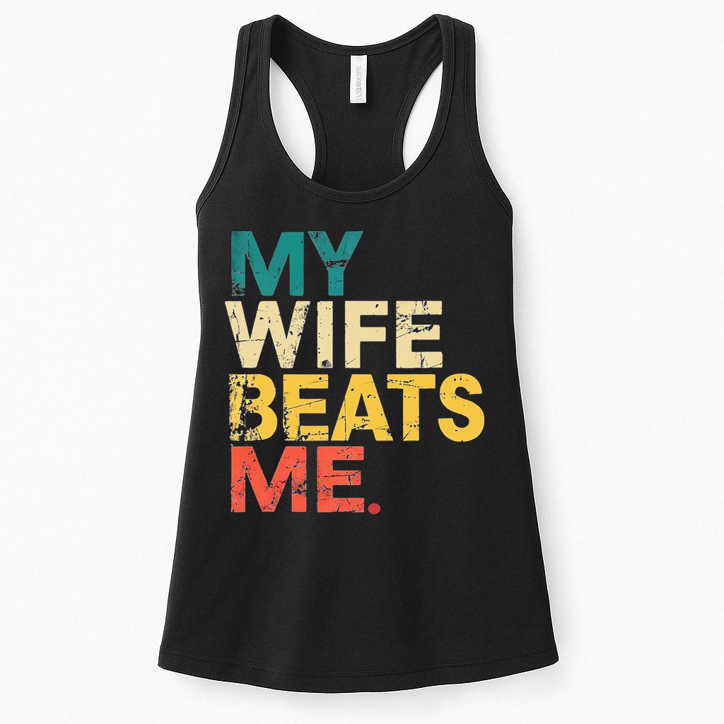 My Wife Beats Me Funny Husband And Wife Quote Fathers Day Gift Womens Tank Top