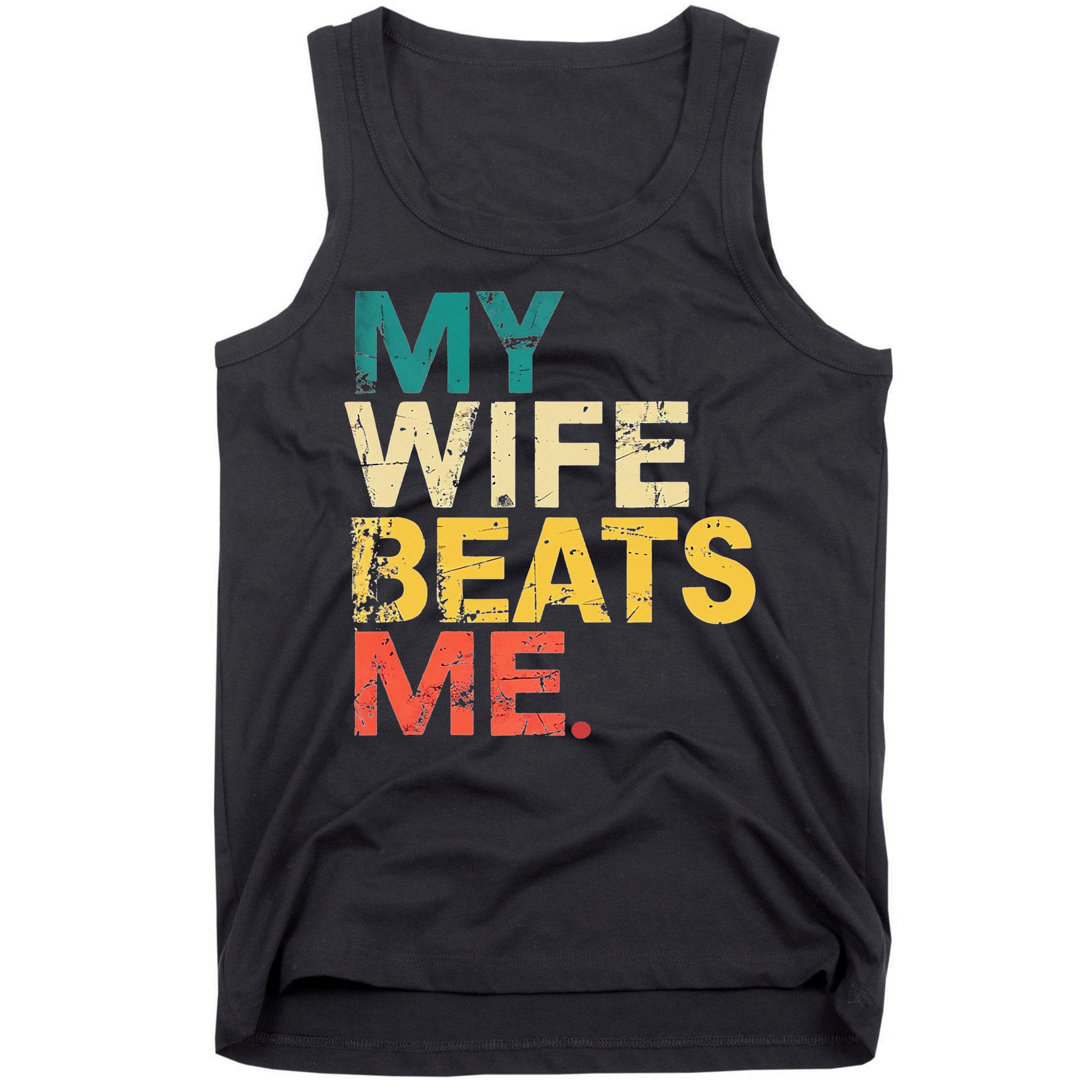 My Wife Beats Me Funny Husband And Wife Quote Fathers Day Gift Tank Top