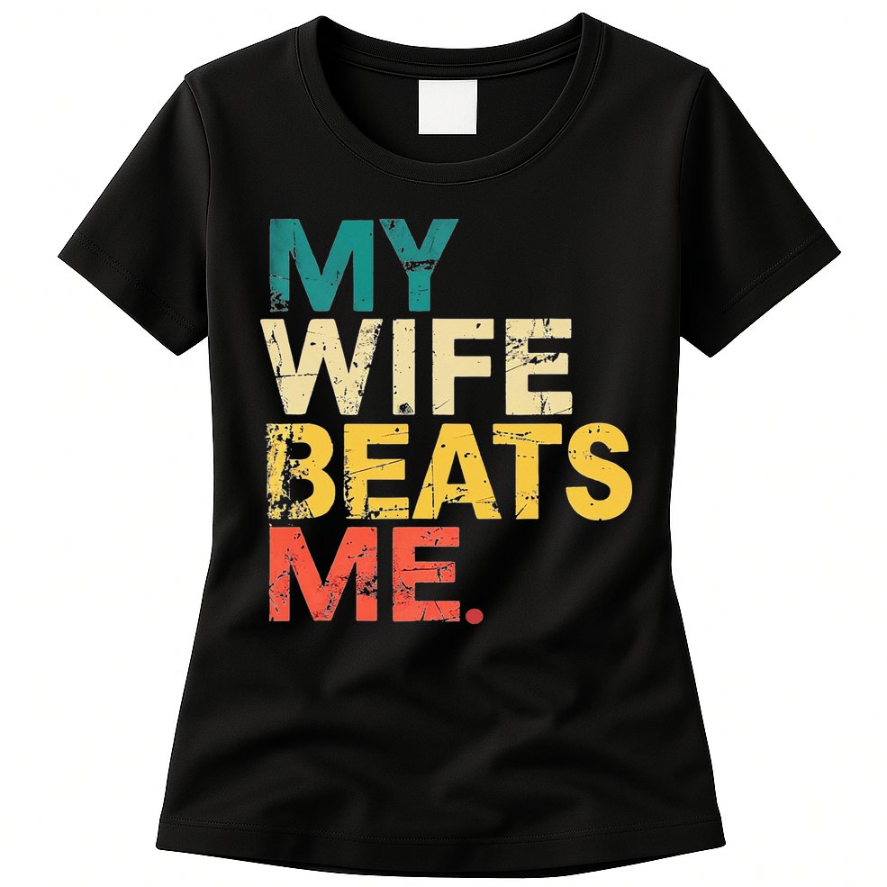 My Wife Beats Me Funny Husband And Wife Quote Fathers Day Gift Womens T-Shirt