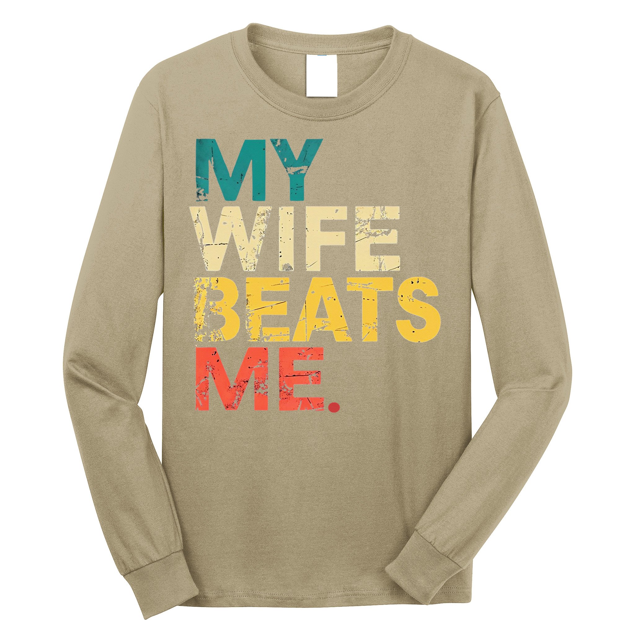 My Wife Beats Me Funny Husband And Wife Quote Fathers Day Gift Long Sleeve Shirt