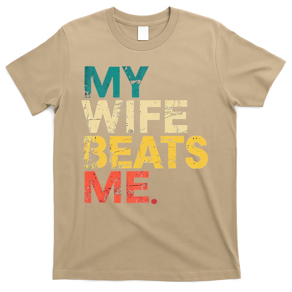 My Wife Beats Me Funny Husband And Wife Quote Fathers Day Gift T-Shirt