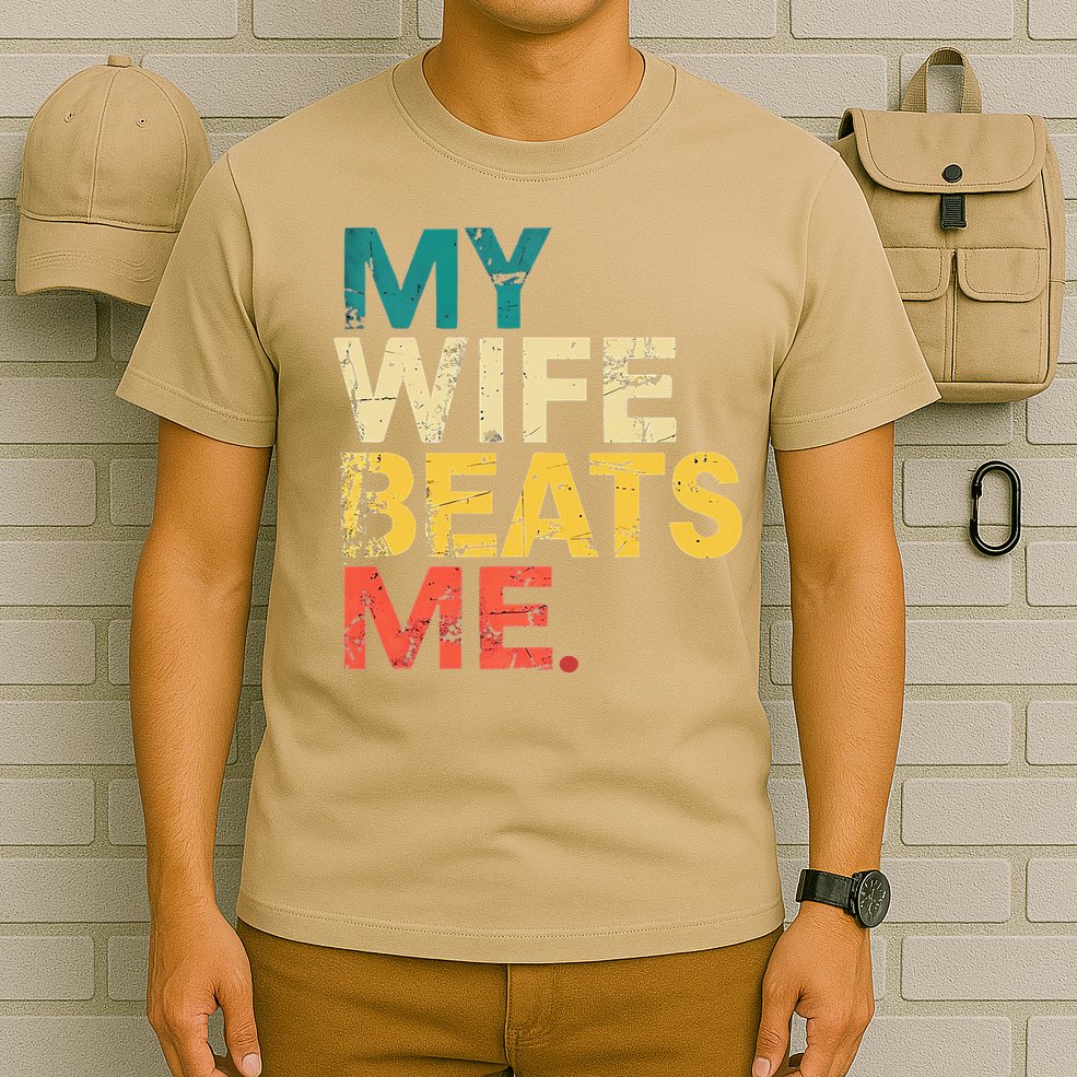 My Wife Beats Me Funny Husband And Wife Quote Fathers Day Gift T-Shirt