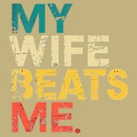 My Wife Beats Me Funny Husband And Wife Quote Fathers Day Gift T-Shirt