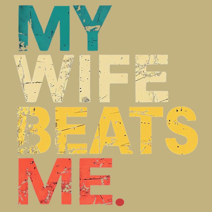 My Wife Beats Me Funny Husband And Wife Quote Fathers Day Gift T-Shirt