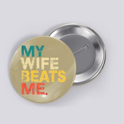 My Wife Beats Me Funny Husband And Wife Quote Fathers Day Gift Button