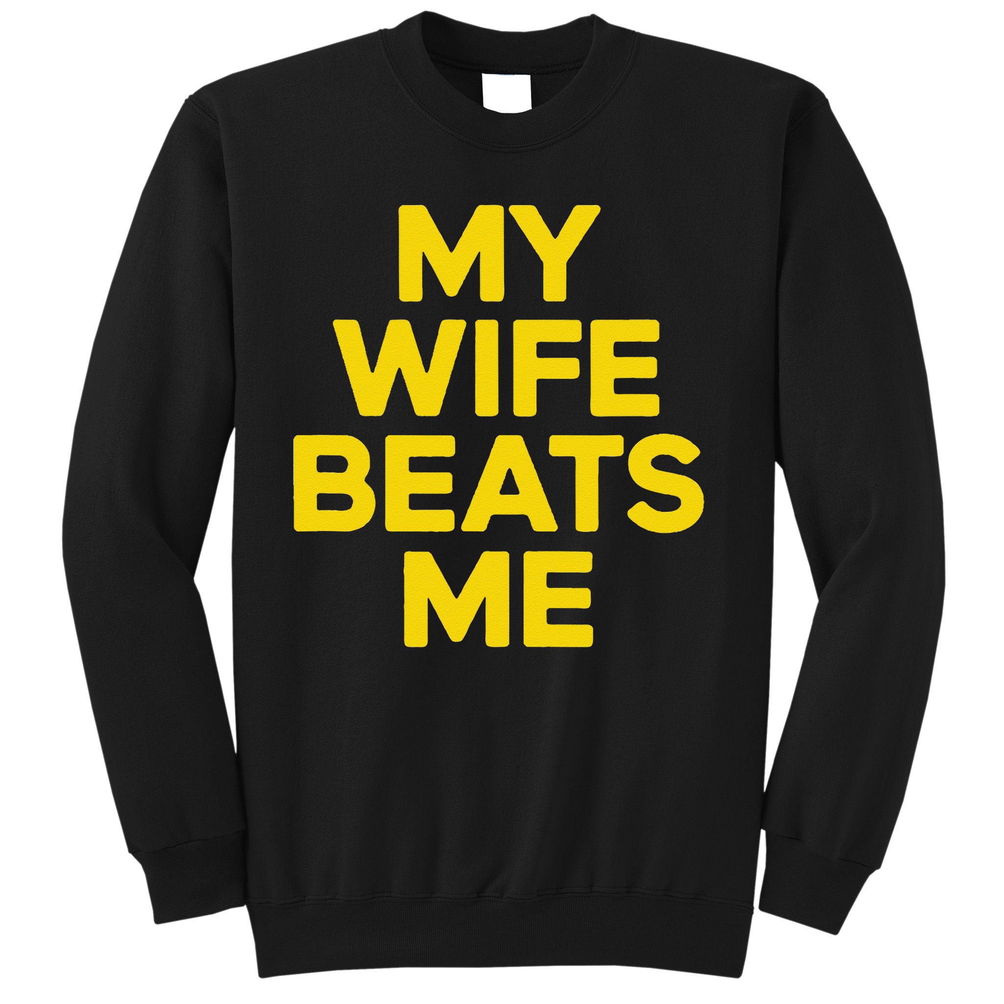 My Wife Beats Me Husband Funny Sweatshirt