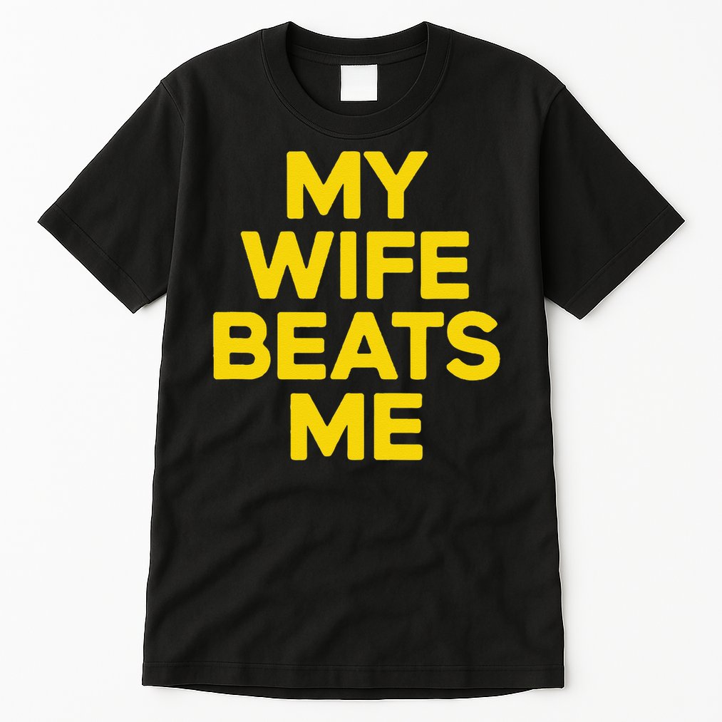 My Wife Beats Me Husband Funny Tall T-Shirt
