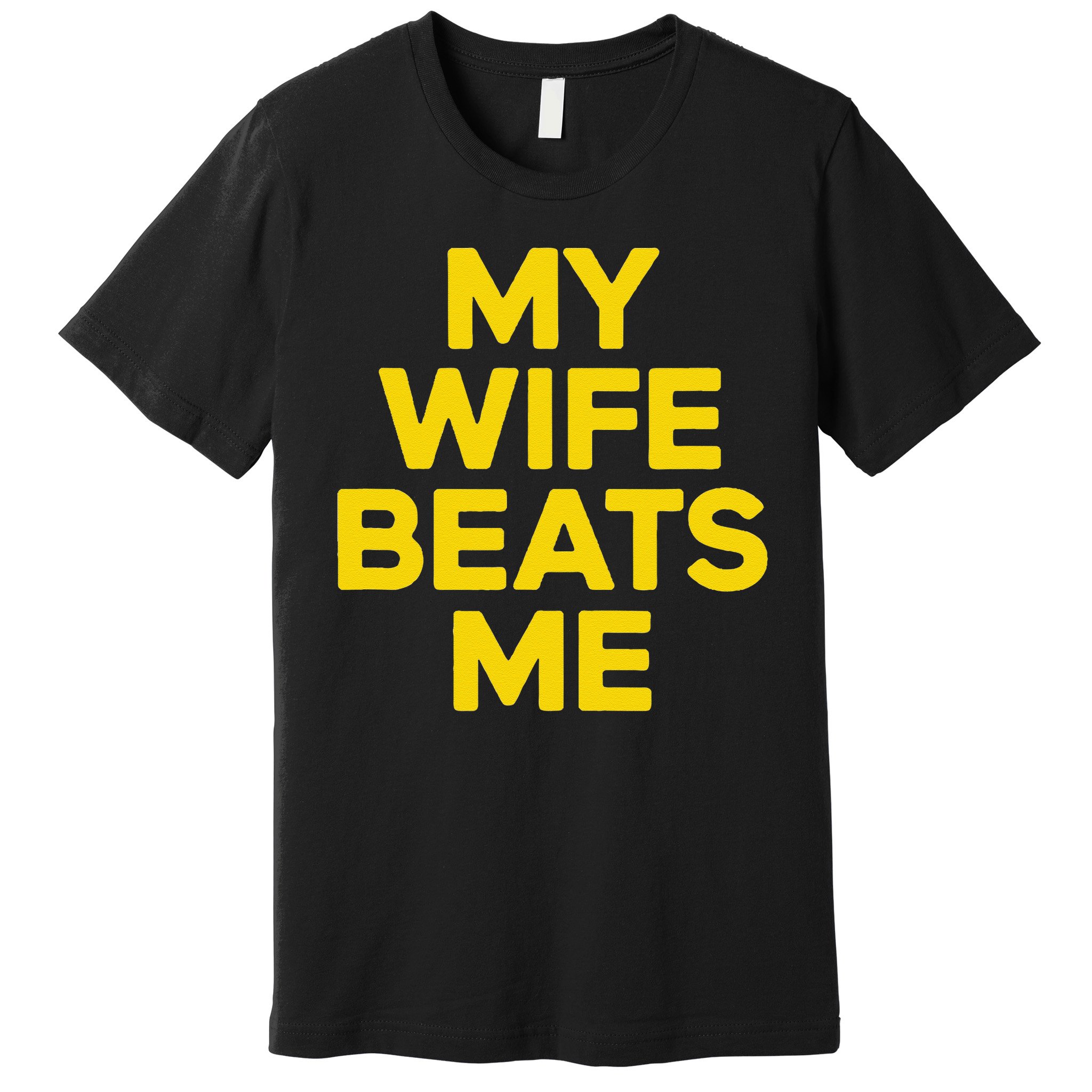 My Wife Beats Me Husband Funny Premium T-Shirt