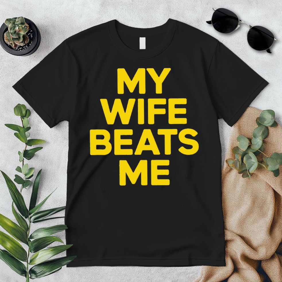My Wife Beats Me Husband Funny Premium T-Shirt