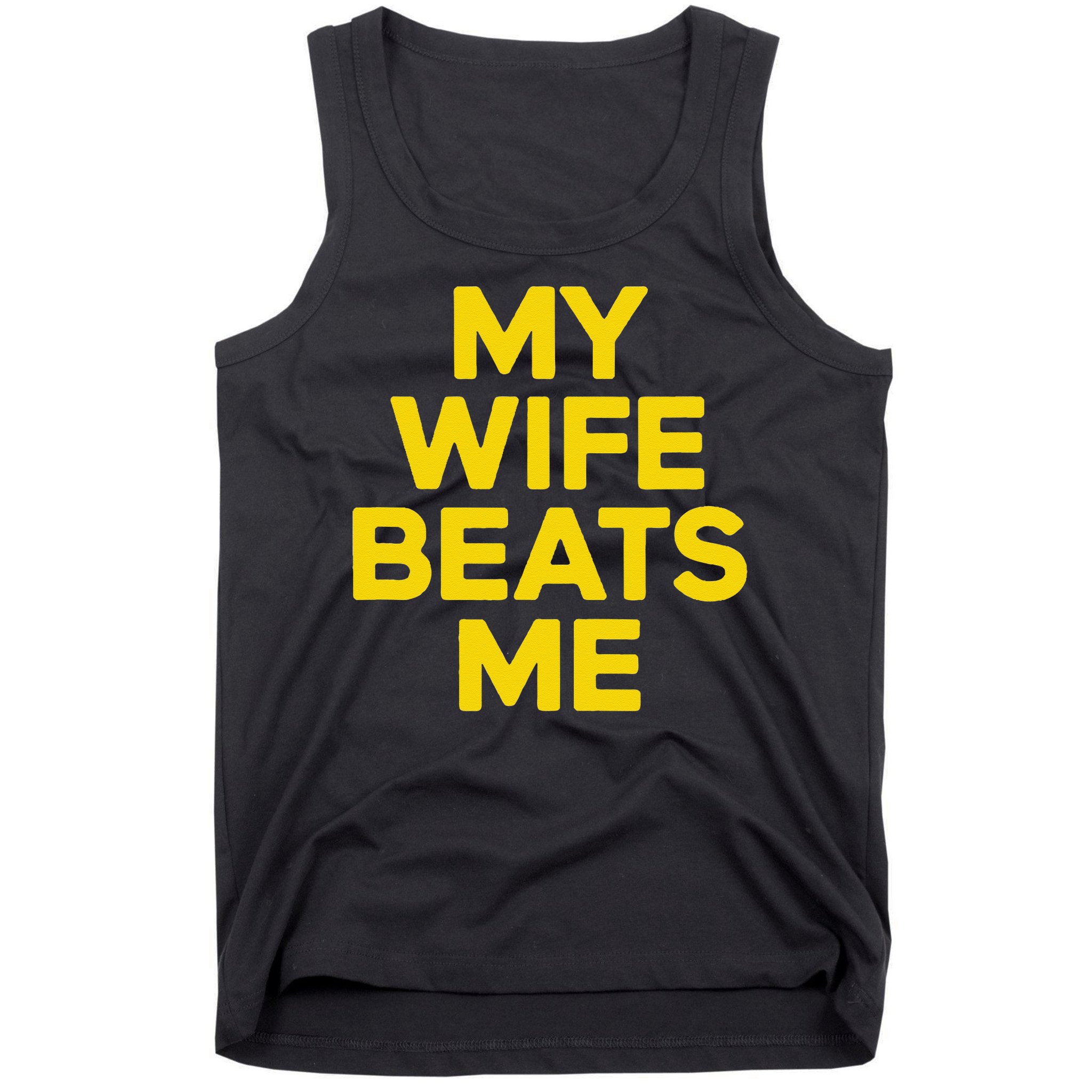 My Wife Beats Me Husband Funny Tank Top