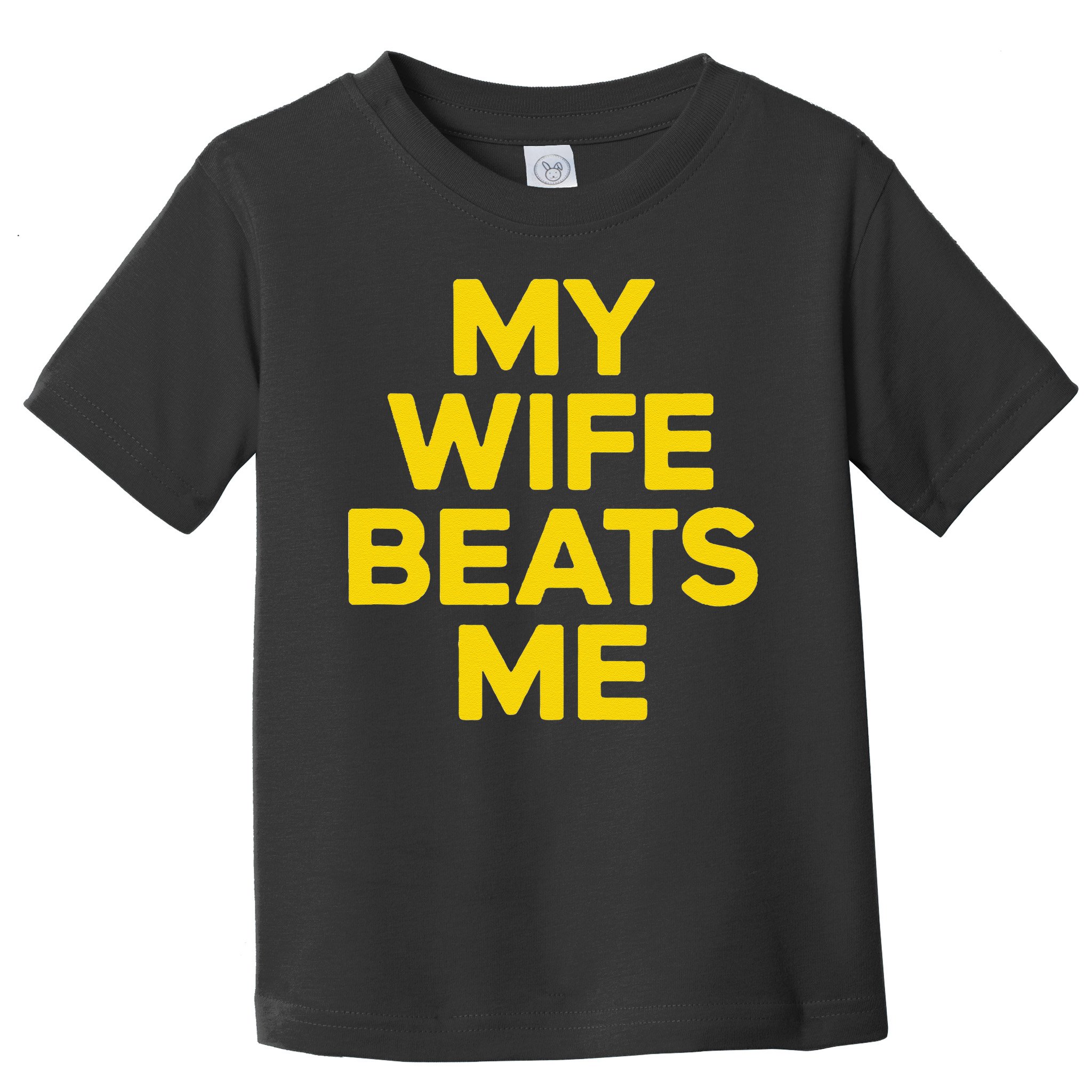 My Wife Beats Me Husband Funny Toddler T-Shirt