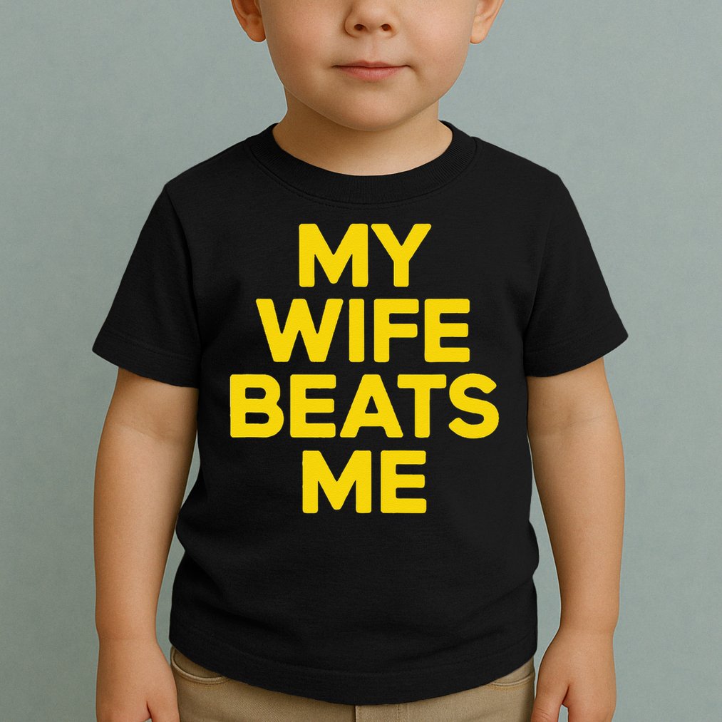 My Wife Beats Me Husband Funny Toddler T-Shirt