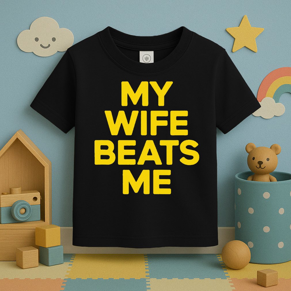My Wife Beats Me Husband Funny Toddler T-Shirt