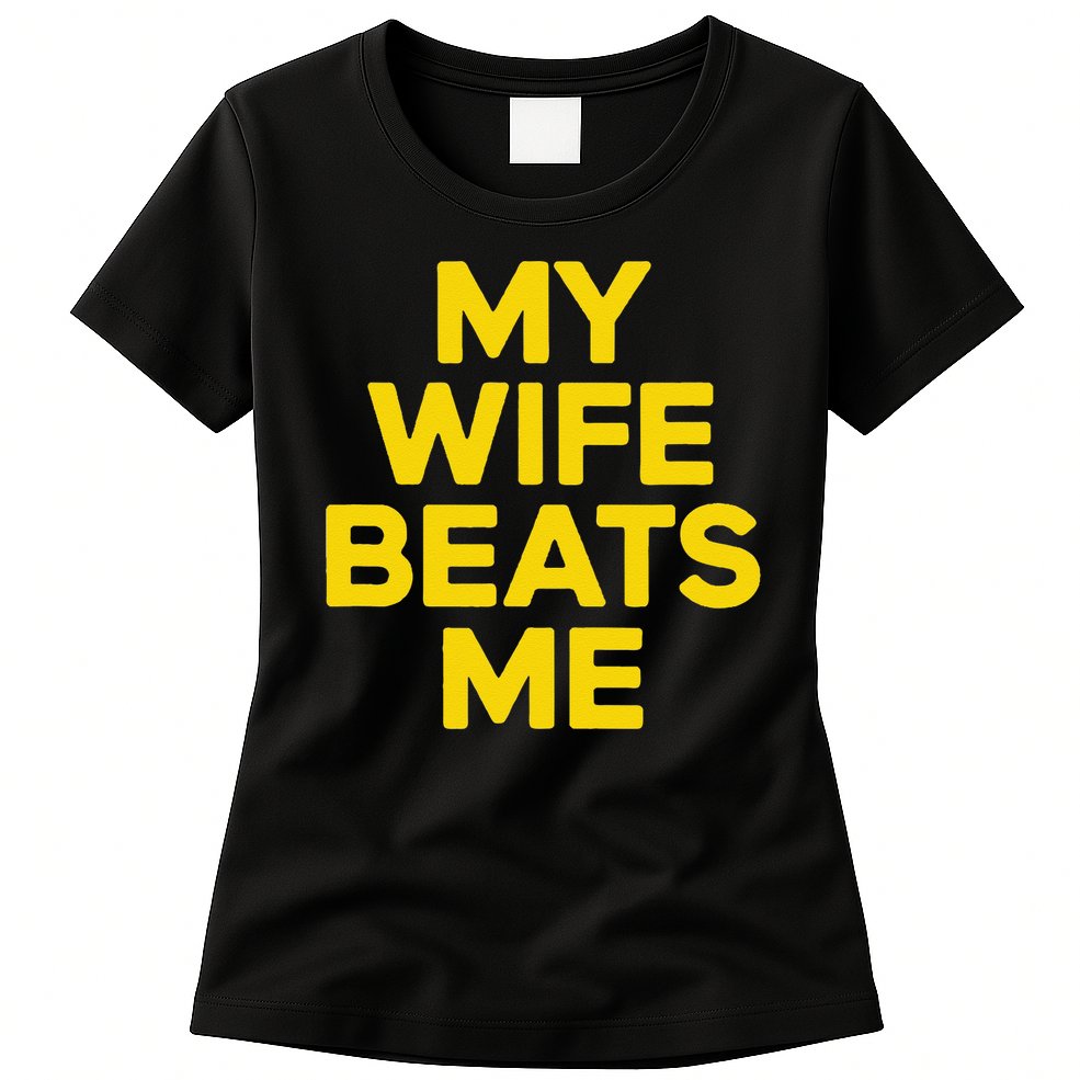 My Wife Beats Me Husband Funny Womens T-Shirt