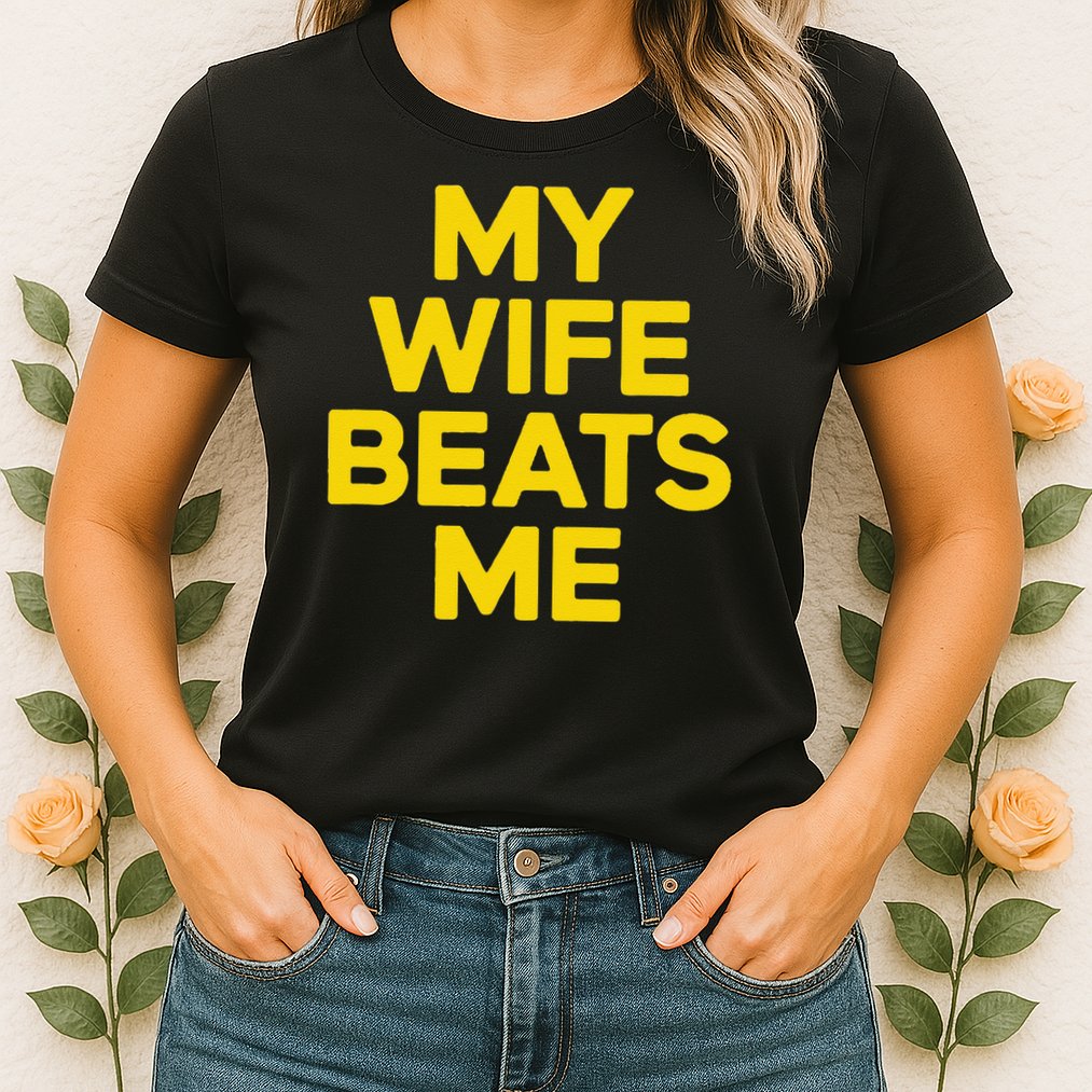 My Wife Beats Me Husband Funny Womens T-Shirt