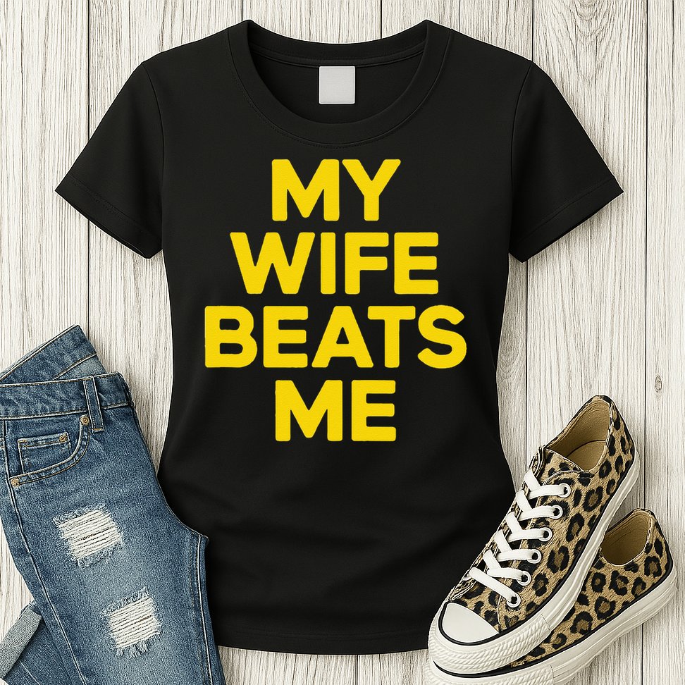My Wife Beats Me Husband Funny Womens T-Shirt