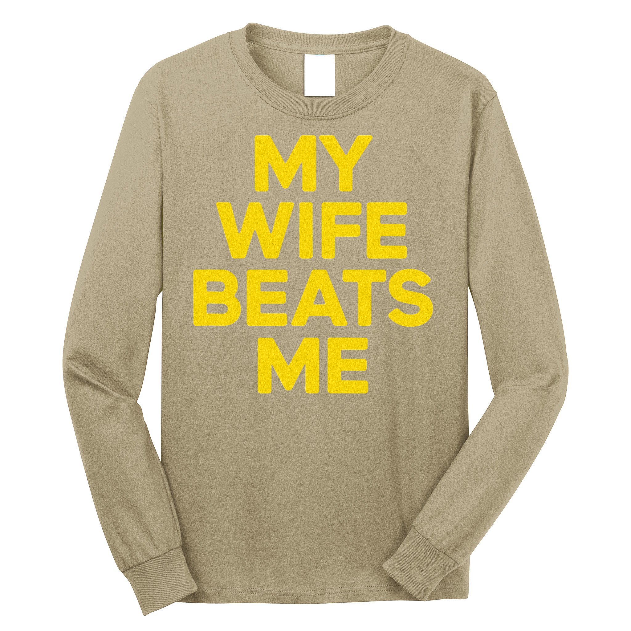 My Wife Beats Me Husband Funny Long Sleeve Shirt
