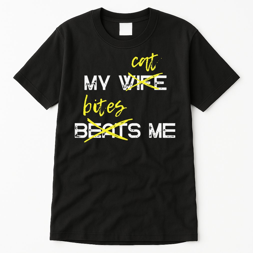 My Wife Beats Me My Cat Bites Me Funny Husband Cat Lover Tall T-Shirt