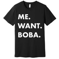 Me Want Boba Milk Tea Funny Asian Drink Premium T-Shirt