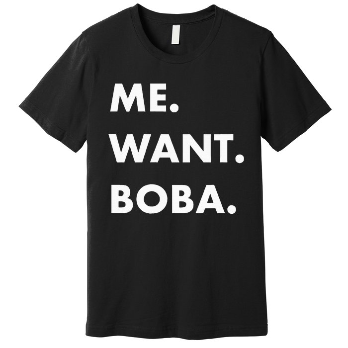 Me Want Boba Milk Tea Funny Asian Drink Premium T-Shirt