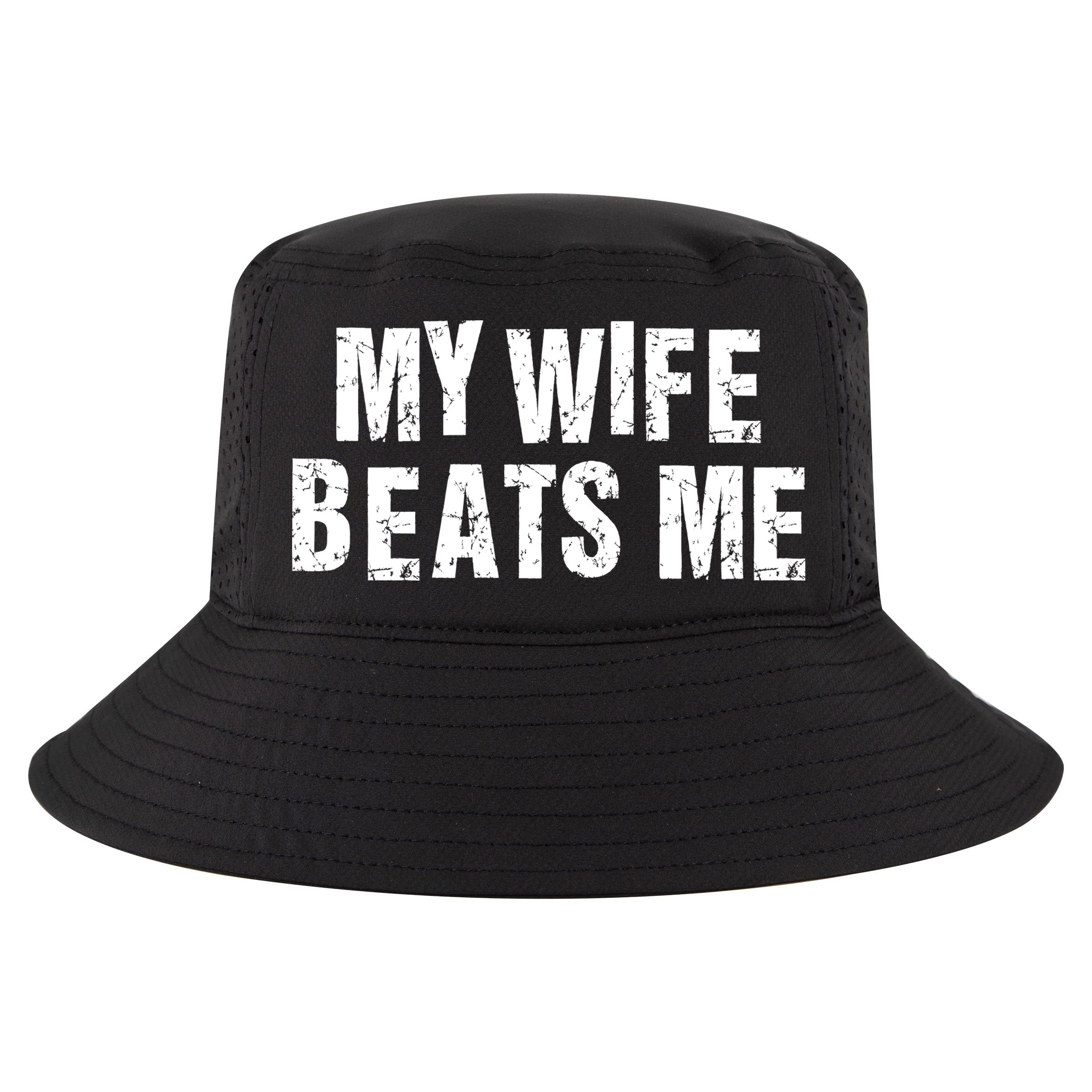 My Wife Beats Me Funny Husband And Sarcastic Humor Cool Comfort Performance Bucket Hat