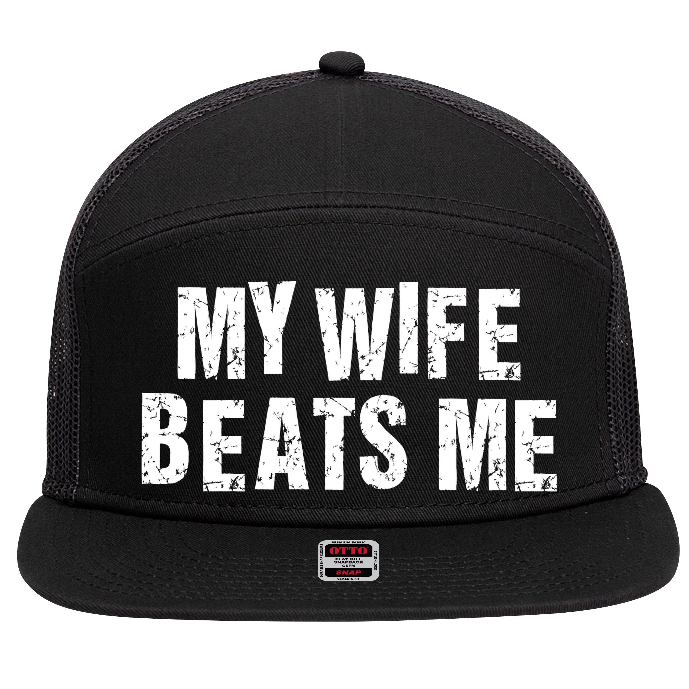 My Wife Beats Me Funny Husband And Sarcastic Humor 7 Panel Mesh Trucker Snapback Hat
