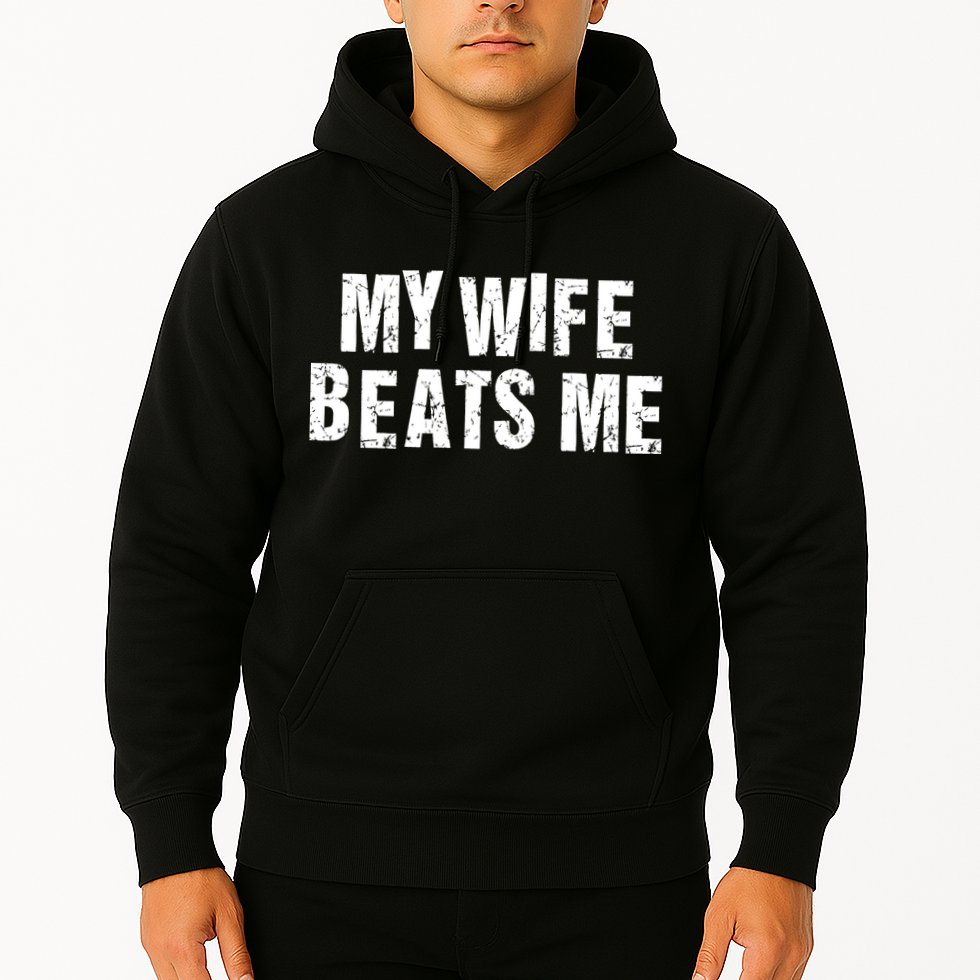 My Wife Beats Me Funny Husband And Sarcastic Humor Hoodie