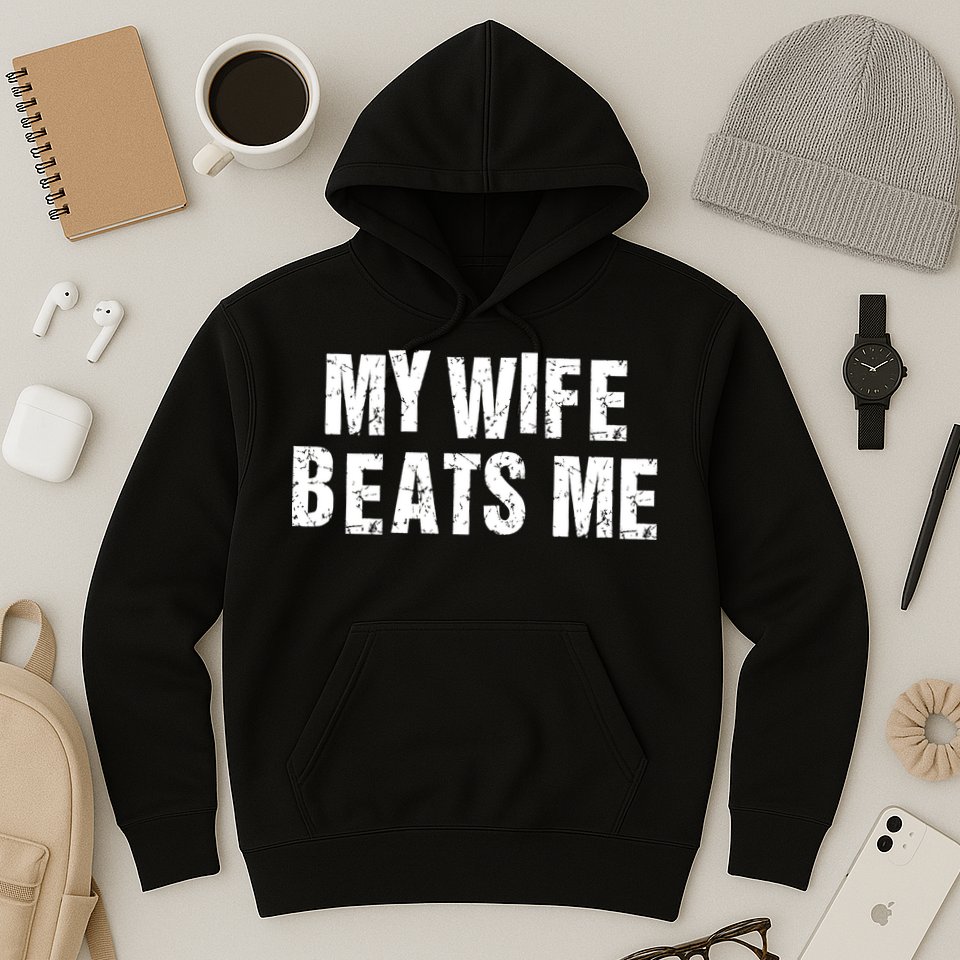 My Wife Beats Me Funny Husband And Sarcastic Humor Hoodie