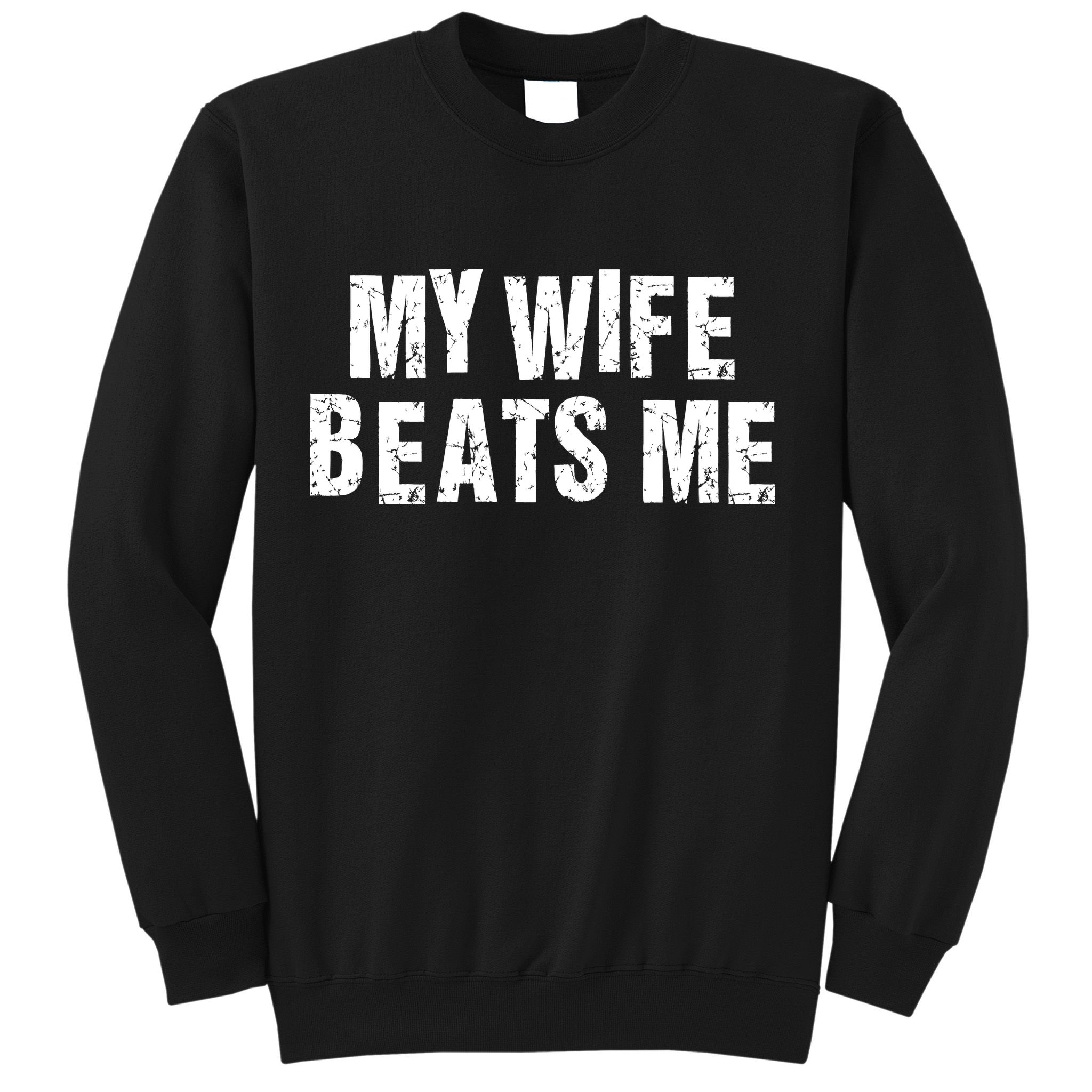 My Wife Beats Me Funny Husband And Sarcastic Humor Sweatshirt