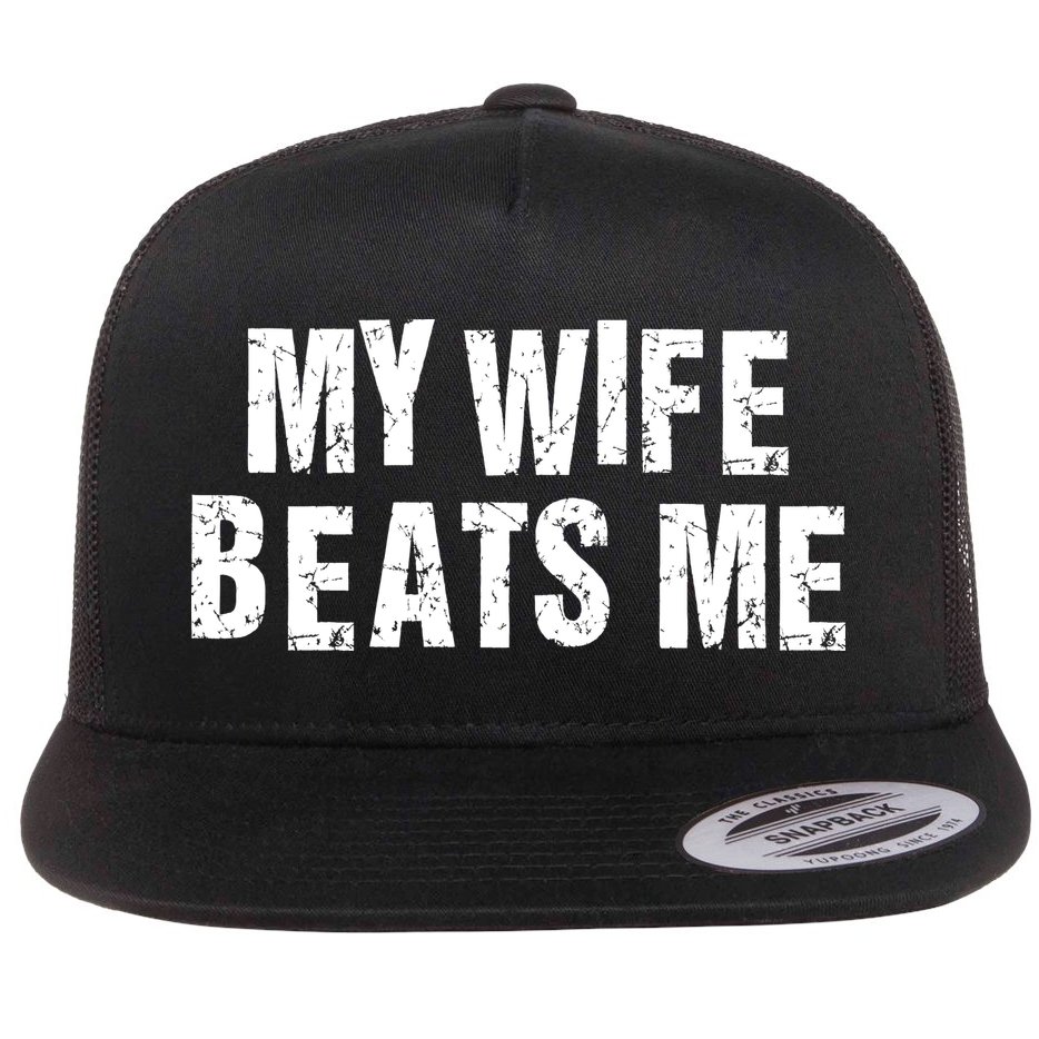 My Wife Beats Me Funny Husband And Sarcastic Humor Flat Bill Trucker Hat