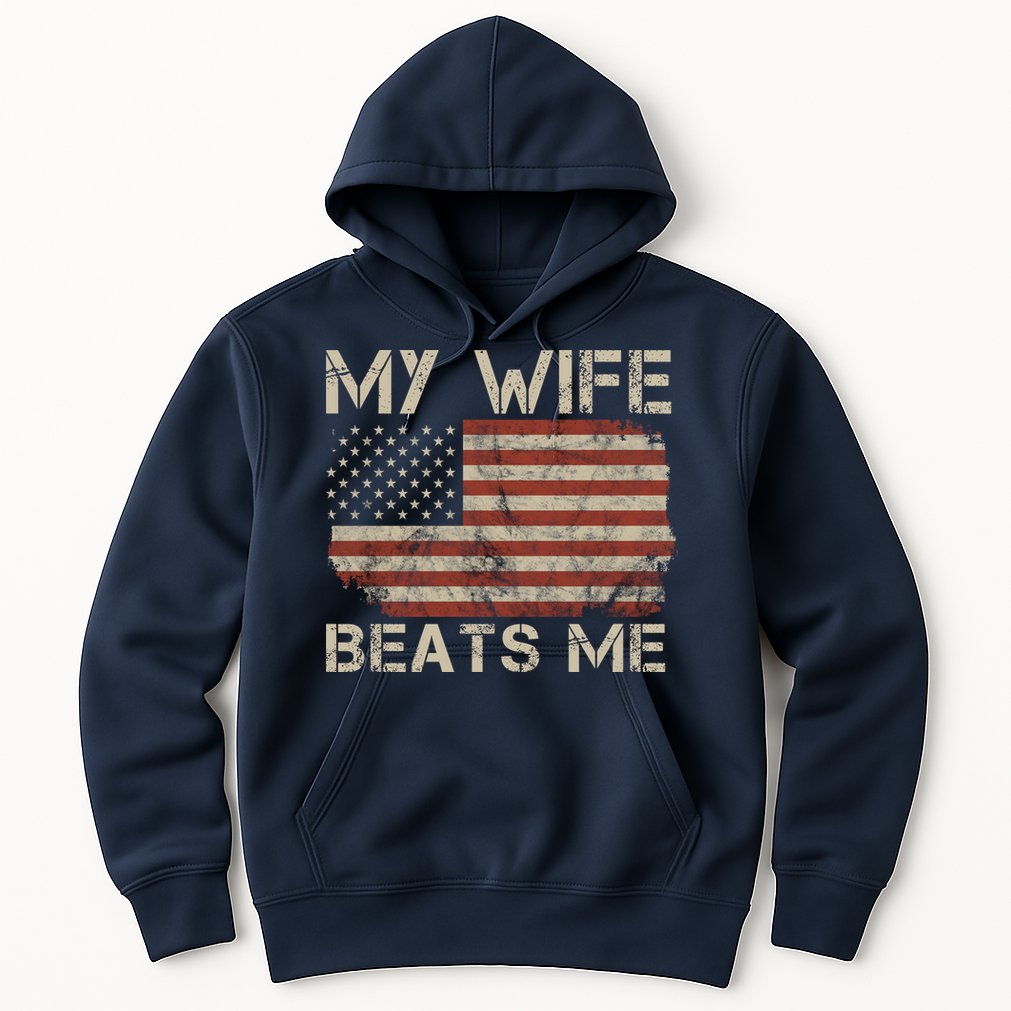 My Wife Beats Me Adult Humor Husband Sarcastic Saying Hoodie