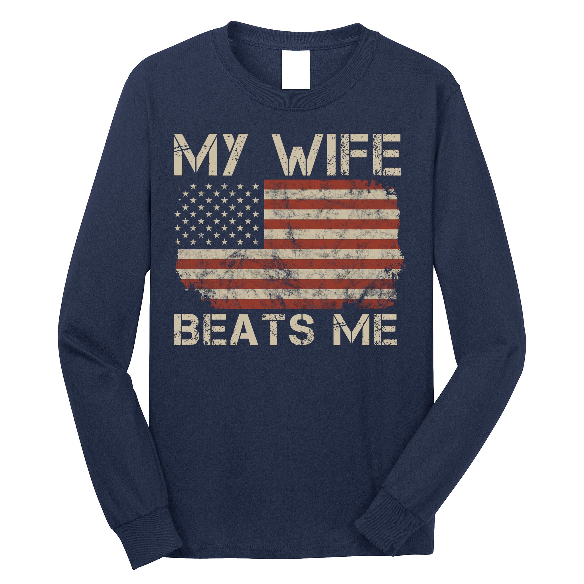 My Wife Beats Me Adult Humor Husband Sarcastic Saying Long Sleeve Shirt