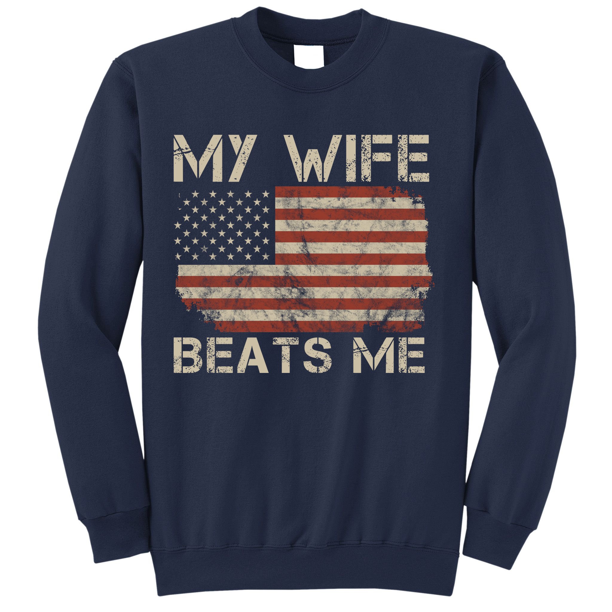 My Wife Beats Me Adult Humor Husband Sarcastic Saying Sweatshirt