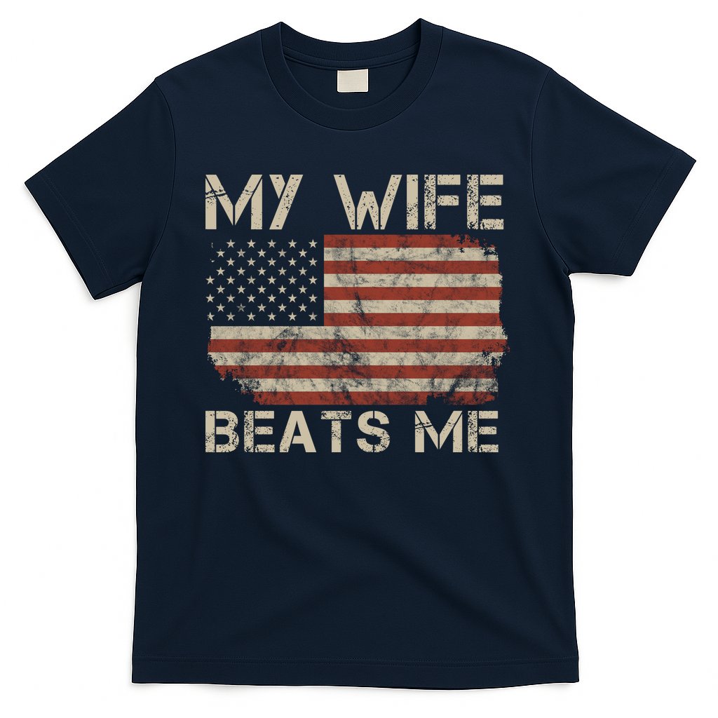 My Wife Beats Me Adult Humor Husband Sarcastic Saying T-Shirt