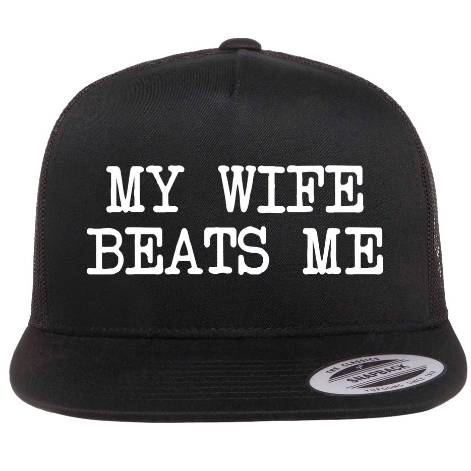 My Wife Beats Me Flat Bill Trucker Hat