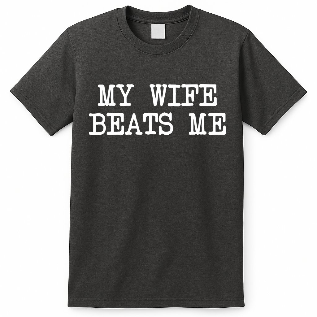 My Wife Beats Me T-Shirt