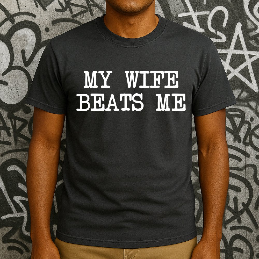 My Wife Beats Me T-Shirt