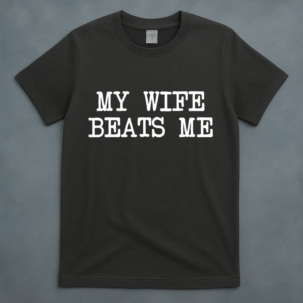 My Wife Beats Me T-Shirt