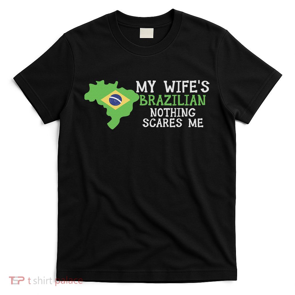 My Wife's Brazilian Nothing Scares Me Husband Brazil T-Shirt