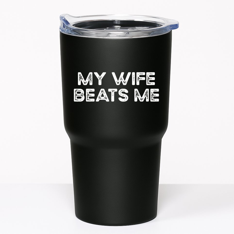 My Wife Beats Me Funny Relationship - Vintage Husband Tumbler