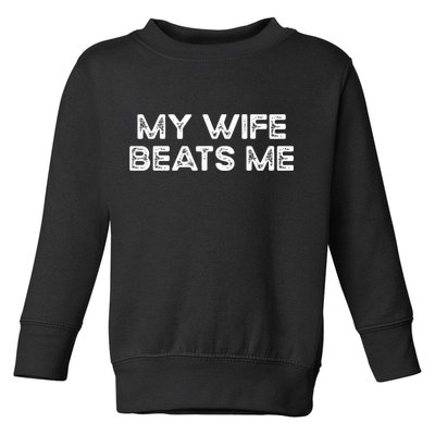 My Wife Beats Me Funny Relationship - Vintage Husband Toddler Sweatshirt