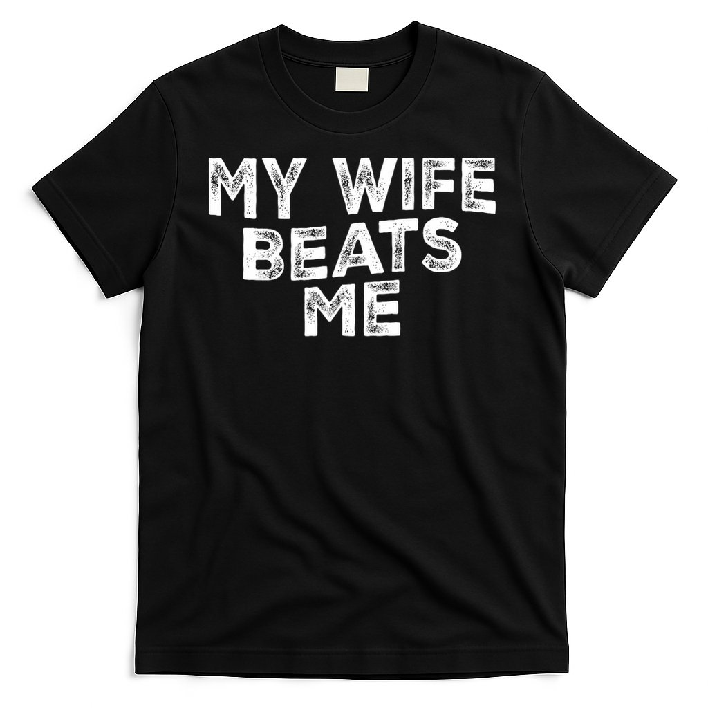My Wife Beats Me funny Men husband joke for father's day T-Shirt