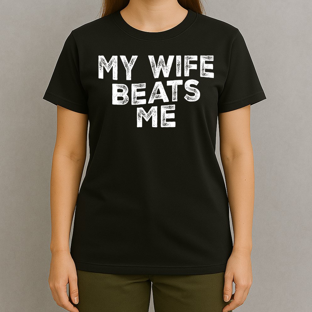 My Wife Beats Me funny Men husband joke for father's day T-Shirt
