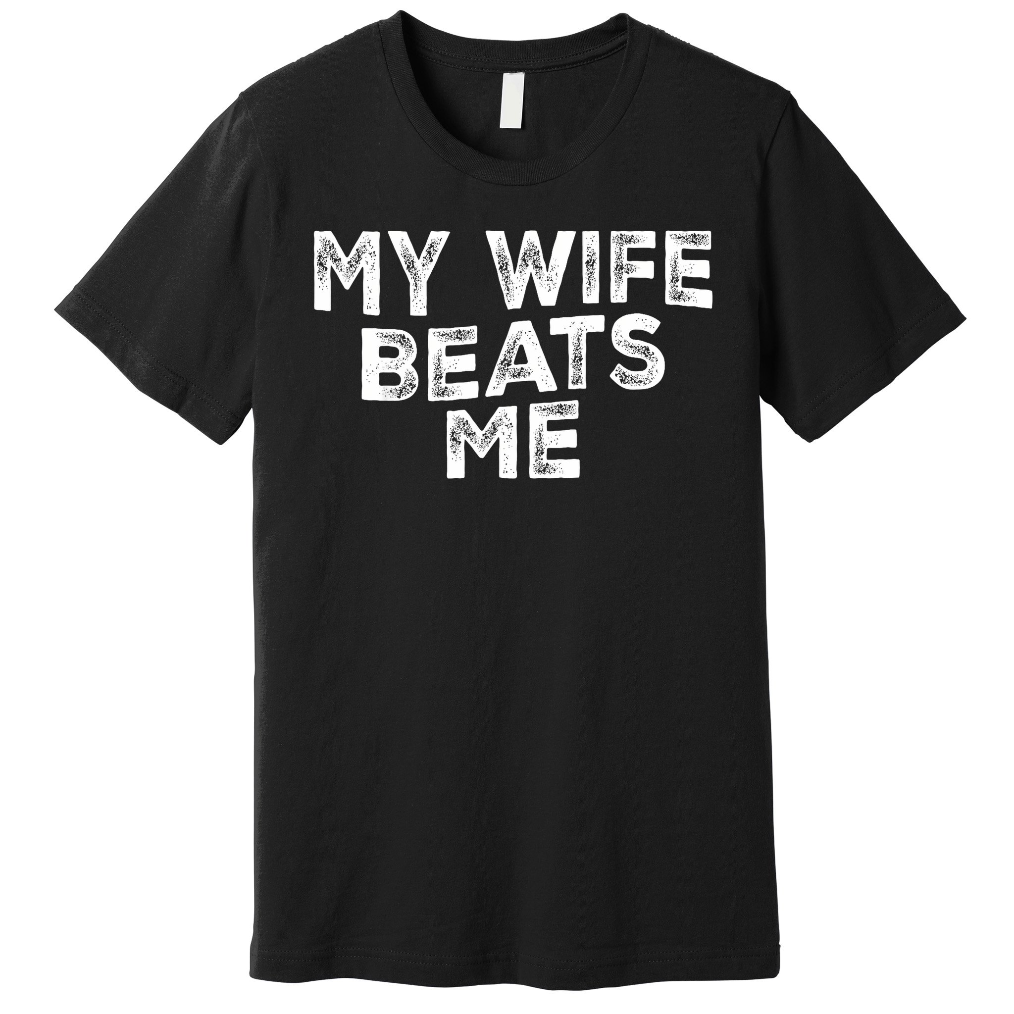 My Wife Beats Me funny Men husband joke for father's day Premium T-Shirt