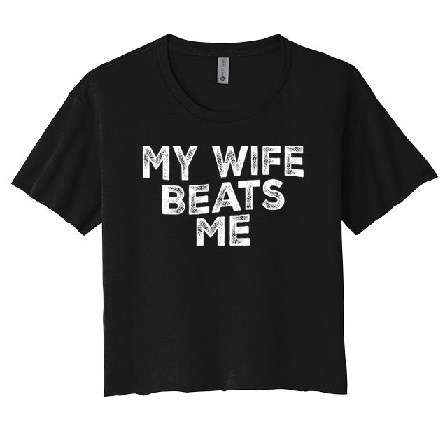 My Wife Beats Me funny Men husband joke for father's day Women's Crop Top Tee