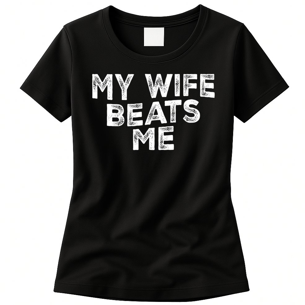 My Wife Beats Me funny Men husband joke for father's day Womens T-Shirt