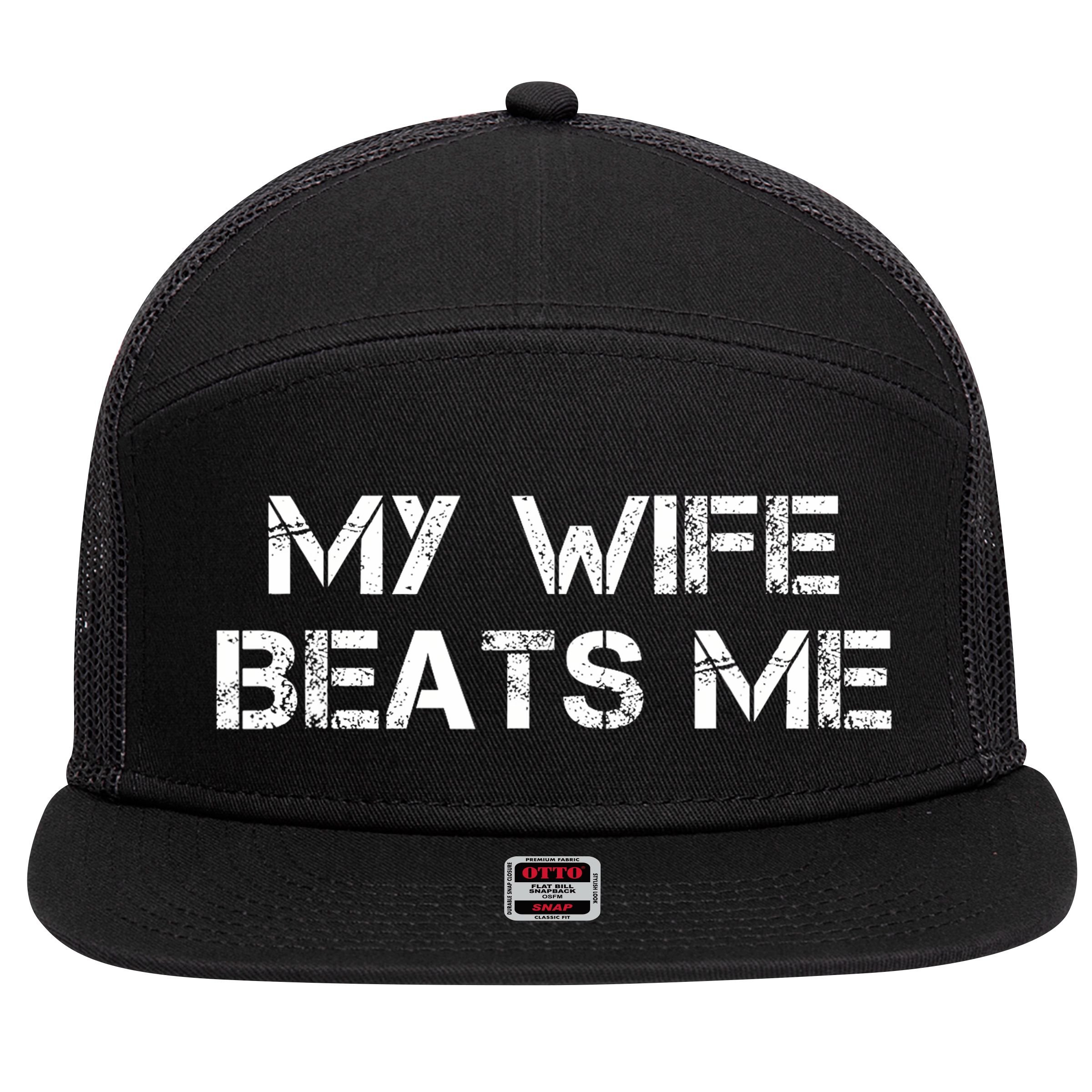 My Wife Beats Me Funny Husband 7 Panel Mesh Trucker Snapback Hat
