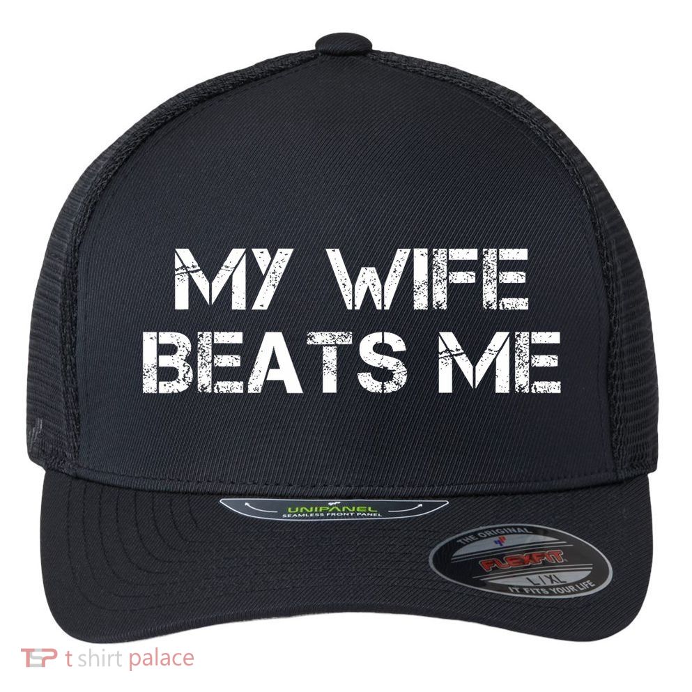 My Wife Beats Me Funny Husband Flexfit Unipanel Trucker Cap