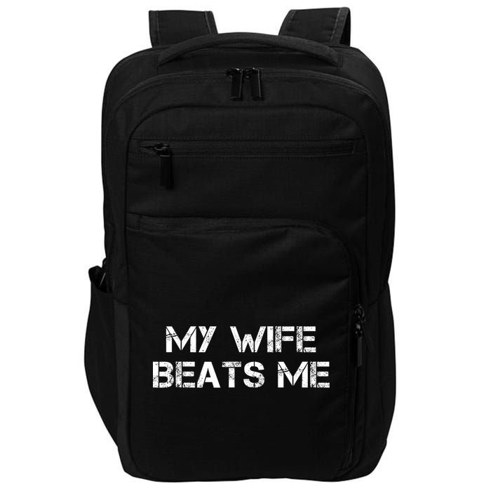 My Wife Beats Me Funny Husband Impact Tech Backpack