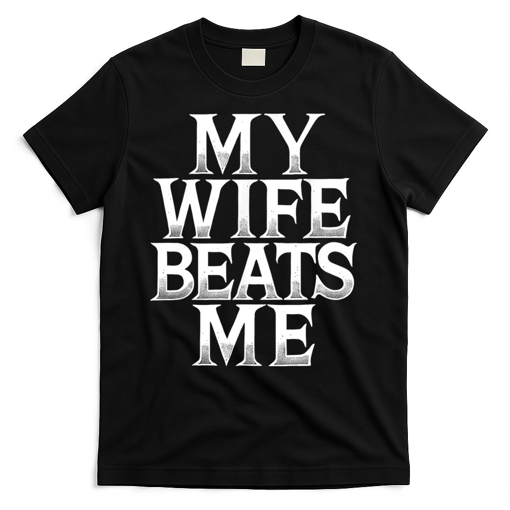 My Wife B.e.a.t.s Me Funny Husband Joke  T-Shirt